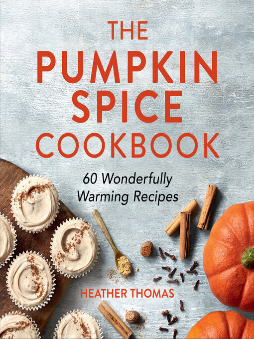 Title details for The Pumpkin Spice Cookbook by Heather Thomas - Available